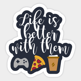 Life Is Better With Them Sticker